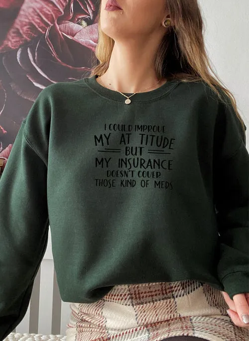 I Could Improve My Attitude But My Insurance Doesnt Cover Those Kinds