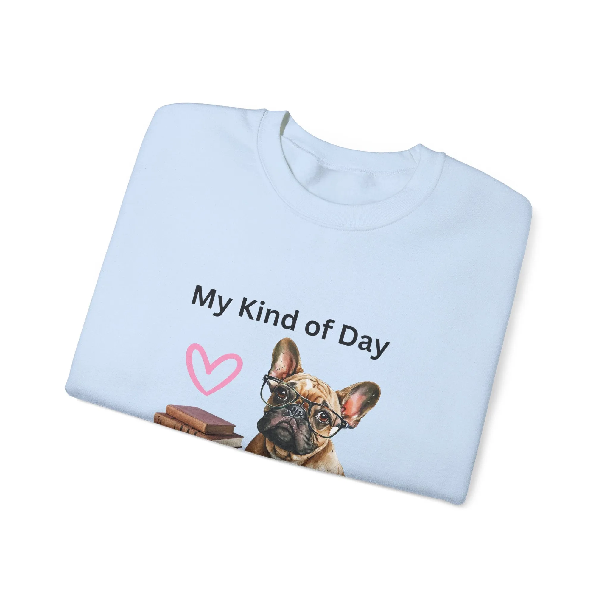 My Kind of Day Mom Frenchie Style Crewneck Pullover Sweatshirt gift for Her, Holiday Gift, Birthday Gift, Book Lover Gift